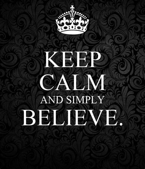 Keep Calm And Simply Believe Keep Calm And Carry On Image Generator