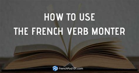 How To Use The French Verb Monter Frenchpod101