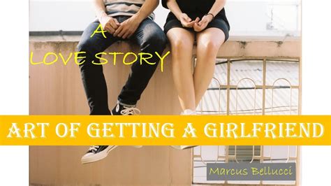 Love Story Audio Tale Art Of Getting A Girlfriend Marcus Bellucci
