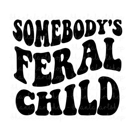 Somebodys Feral Child Png File Perfect For Decals Sublimation