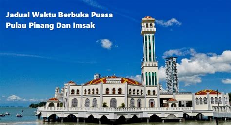 Pulau pinang, perlis & melaka waktu solat bulan ramadan 2020. Jadual Waktu Berbuka Puasa Pulau Pinang 2021 Dan Imsak (1442H)