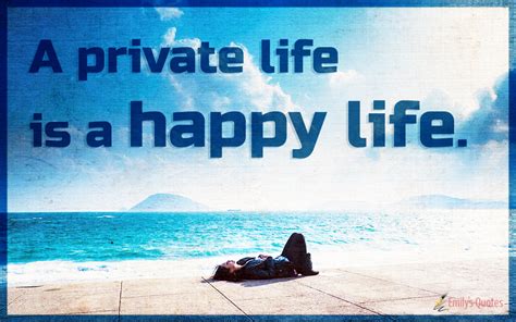 A Private Life Is A Happy Life Popular Inspirational Quotes At