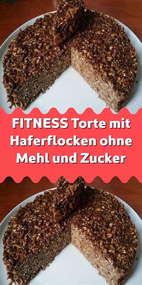 Maybe you would like to learn more about one of these? FITNESS-Torte mit Haferflocken ohne Mehl und Zucker in ...