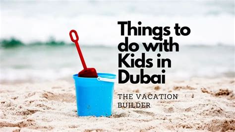 31 Things To Do With Kids In Dubai Thevacationbuilder