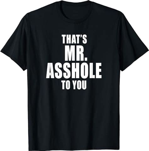 That S Mr Asshole To You Funny Sarcastic Adult Humor T Shirt Clothing