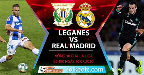 Nhận định italy vs tây ban nha: Soi kèo Leganes vs Real Madrid, 2h ngày 20/7/2020 - VĐQG Tây Ban Nha