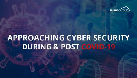 Approaching Cyber Security During And Post Covid 19 Pure Cloud Solutions