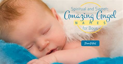 Spiritual And Sweet Amazing Angel Names For Boys Mama Natural