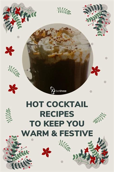 6 hot cocktails to keep you warm and festive this winter hot cocktails alcoholic drinks to make