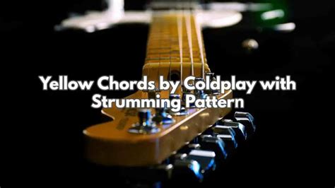 Yellow Chords By Coldplay With Strumming Pattern Pick Up The Guitar