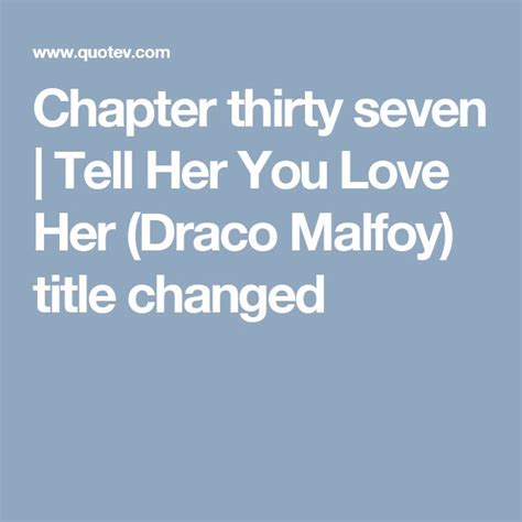 Tell Her You Love Her Draco Malfoy Title Changed Chapter Thirty Seven Draco Malfoy Malfoy