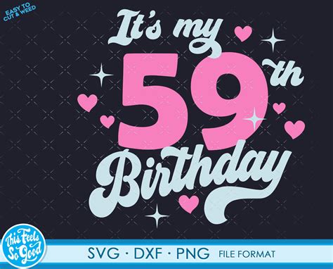 Cute Turning 59 Years Old Svg 59th Birthday Svg Files For Etsy
