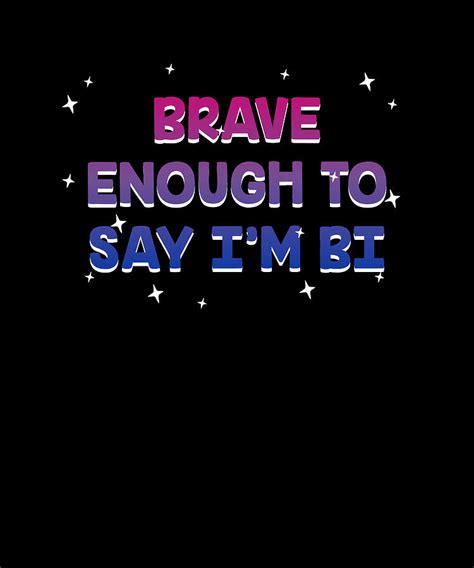 Brave Enough To Say I M Bi Bisexual Lgbtq Bi Pride Lgbt Digital Art By Maximus Designs Pixels