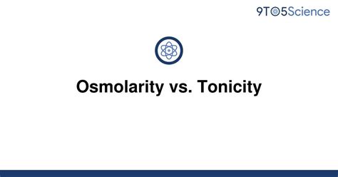 Solved Osmolarity Vs Tonicity 9to5science