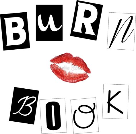 A burn book is an extremely bad idea in most cases. "Mean Girls - Burn Book" by Natalie Rowe | Redbubble