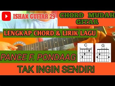 A e a aku masih seperti yang dulu a d e menunggumu sampai akhir hidupku d kesetiaanku tak luntur a d hatipun rela berkorban a e a e demi keutuhan kau dan aku. Chord Mudah Gitar (Tak Ingin Sendiri - Pance F. Pondaag) By Ishak Guitar 29 - YouTube
