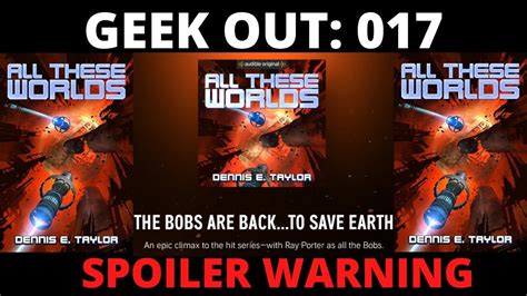 🔴 Geek Out 017 All These Worlds Bobiverse Book 3 By Dennis E Taylor