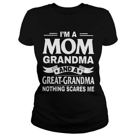Im A Mom Grandma And A Great Grandma Nothing Scares Me Shirt Mom And