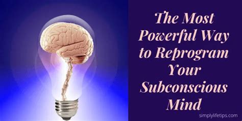 The Most Powerful Way To Reprogram Your Subconscious Mind
