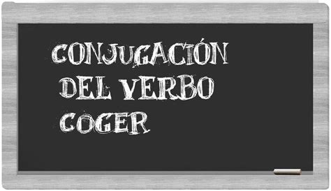 Conjugación Del Verbo Coger En Español