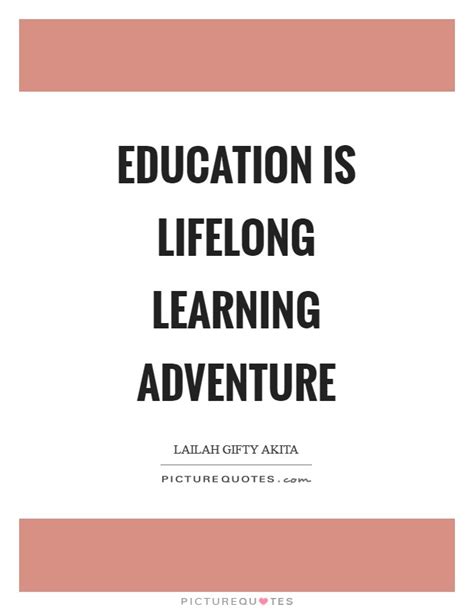 Education Is Lifelong Learning Adventure Picture Quotes