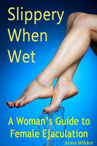 Slippery When Wet A Woman S Guide To Female Ejaculation EBook Wilder Anna Amazon Co Uk Books