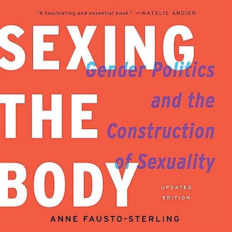 Sexing The Body Gender Politics And The Construction Of Sexuality