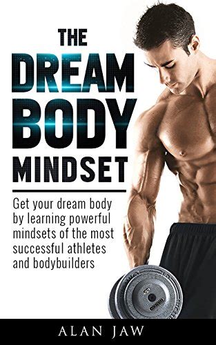 the dream body mindset get your dream body by learning powerful mindsets of the most successful