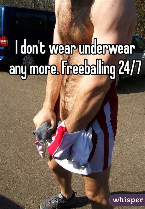 I Dont Wear Underwear Any More Freeballing 247