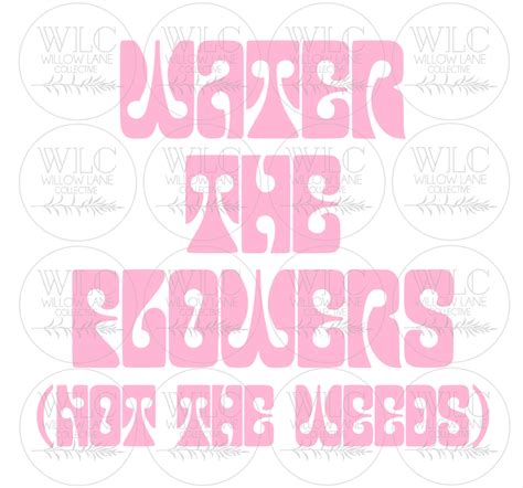 Water The Flowers Not The Weeds Positive Vibes Tee Etsy