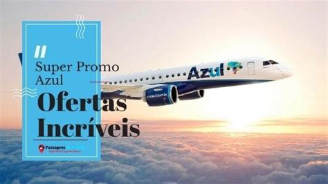 Promoção Voo Barato Azul Isso Mesmo A Companhia Azul Linhas Aéreas Está Com ótimas Ofertas