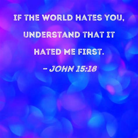 John 1518 If The World Hates You Understand That It Hated Me First