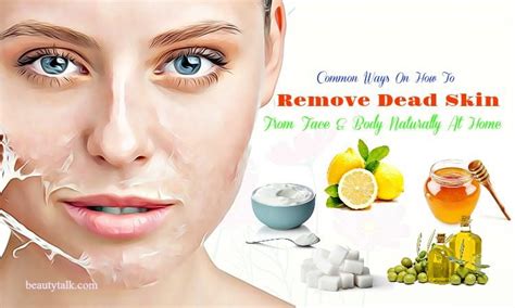 How could i get rid of skin dirt/ dead skin? 8 Common Ways How To Remove Dead Skin From Face & Body ...