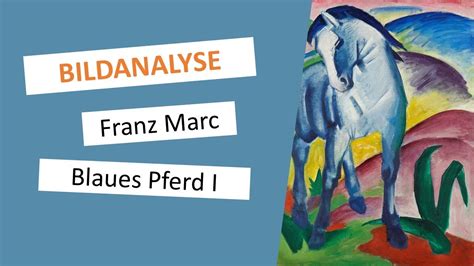 Blaues Pferd I Franz Marc Gemälde Beschreibung And Interpretation