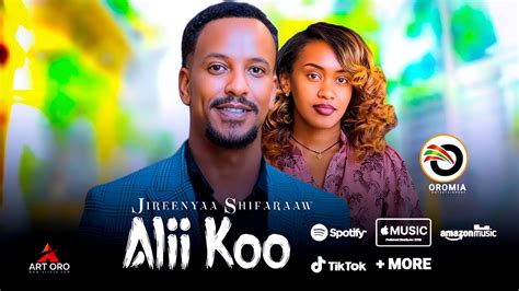 Jireenyaa Shifaraaw Alii Koo New Ethiopian Oromo Music 2022 Youtube