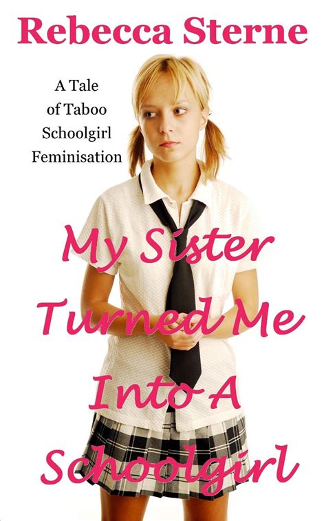 My Sister Turned Me Into A Schoolgirl By Rebecca Sterne Goodreads