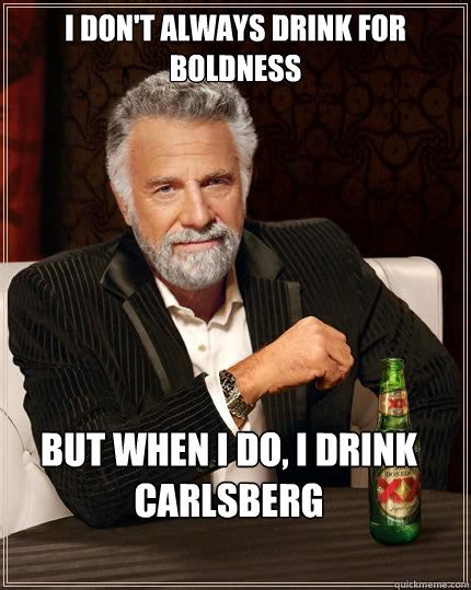 I Don T Always Drink For Boldness But When I Do I Drink Carlsberg