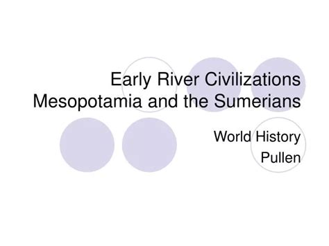 Ppt Early River Civilizations Mesopotamia And The Sumerians