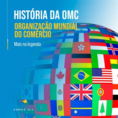 Hist Ria Da Omc Organiza O Mundial Do Com Rcio First S A