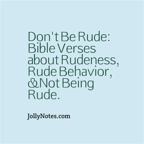 Dont Be Rude Bible Verses About Rudeness Rude Behavior And Not Being