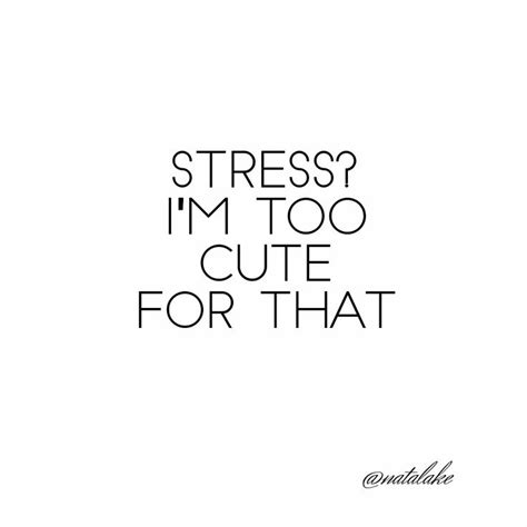 Too Cute To Be Stressed Quote