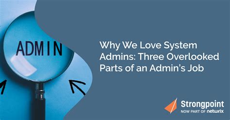 Why We Love System Admins Three Overlooked Parts Of An Admins Job