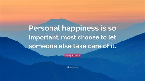 Terry Rossio Quote “personal Happiness Is So Important Most Choose To