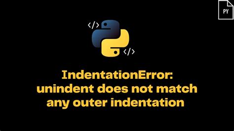 IndentationError Unindent Does Not Match Any Outer Indentation Level ItsMyCode