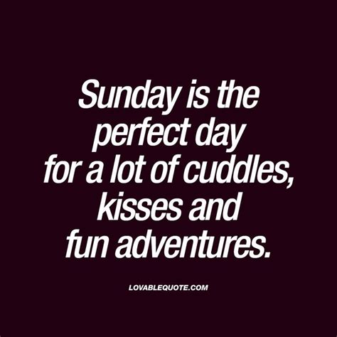 Sunday Is The Perfect Day For A Lot Of Cuddles Kisses And Fun