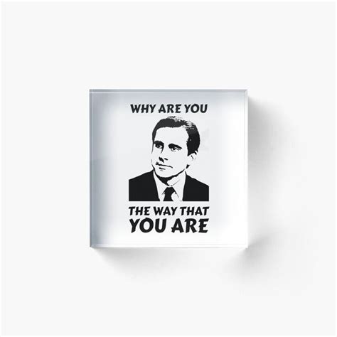 Why Are You The Way That You Are Michael Scott Acrylic Block By