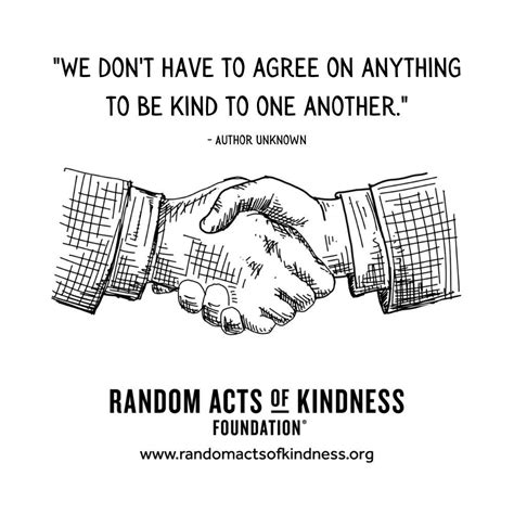 The Random Acts Of Kindness Foundation Kindness Quote We Don T Have To Agree
