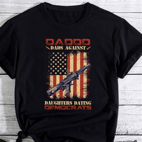 Daddd Gun Dads Against Daughters Dating Democrats Pc Buy T Shirt Designs