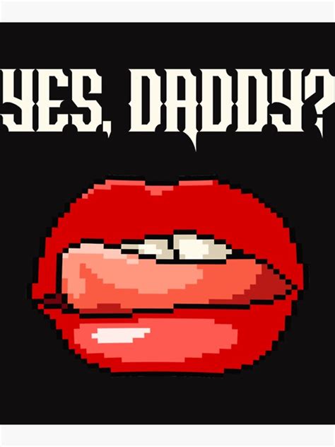 Pornographic Lips Yes Daddy Submissive Mouth Poster For Sale By Fridaymoodxoai Redbubble