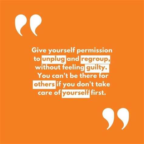 “give Yourself Permission To Unplug And Regroup Without Feeling Guilty You Cant Be There For